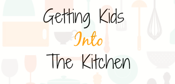Getting Your Kids in the Kitchen 