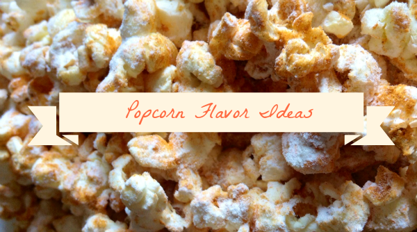 7 Fun Popcorn Flavor Ideas