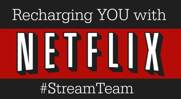 Recharging YOU with Netflix #StreamTeam