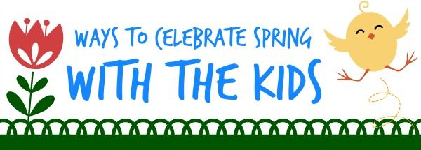 Ways to Celebrate Spring With Your Kids | #spring #kids