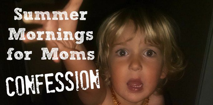 Summer Mornings for Moms Confession