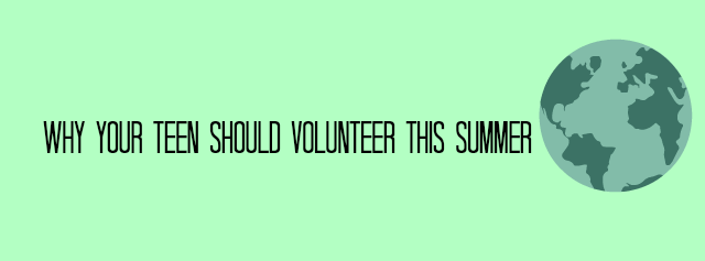 Why Your Teen Should Volunteer this Summer