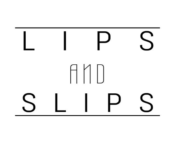 lips & slips