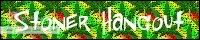 Stoner Hangout: A Discussion/Talk about Marijuana/Drugs/Life banner
